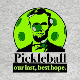 Pickleball, Our Last Best Hope T-Shirt